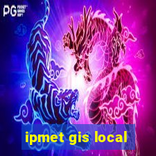 ipmet gis local